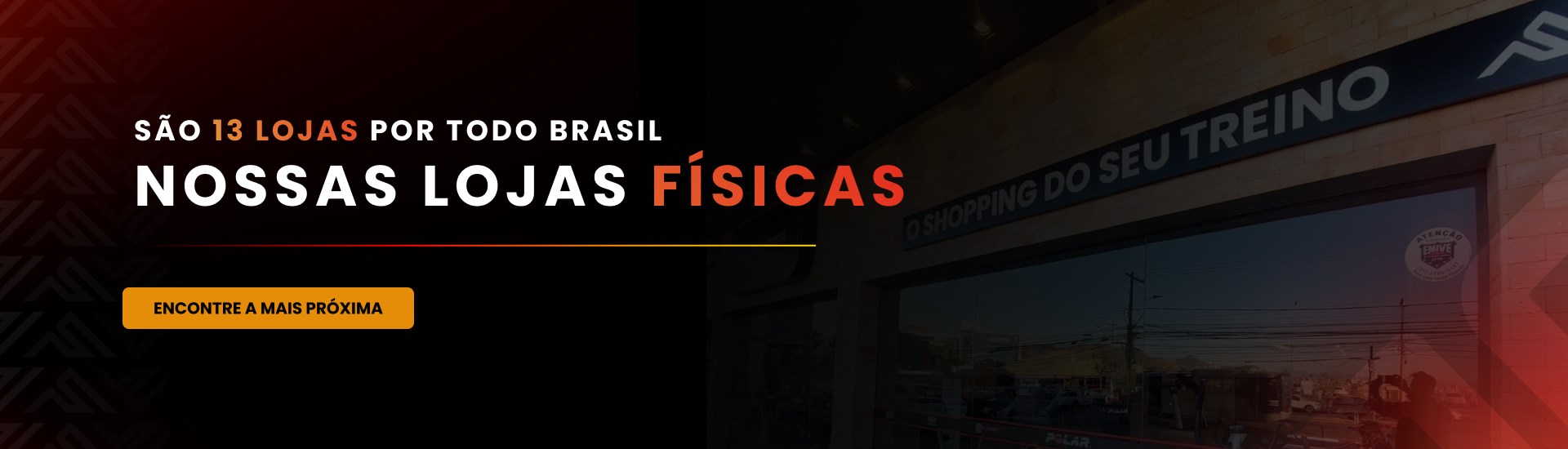 São 13 lojas por todo Brasil. Nossas lojas físicas.